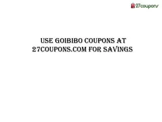 Use Goibibo Coupons at 27coupons.com for Savings