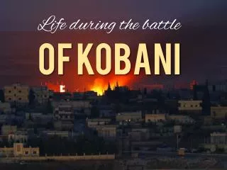 Life during the battle of Kobani