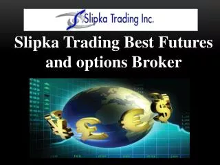 Slipka Trading Best Futures and options Broker