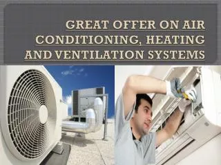 GREAT OFFER ON AIR CONDITIONING, HEATING AND VENTILATION SYS