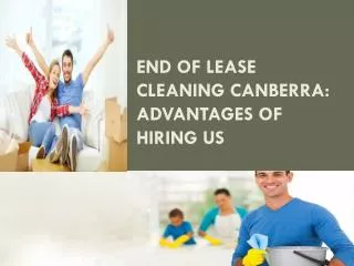 End of lease cleaning Canberra Advantages of hiring us