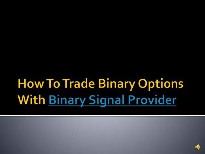 how to trade binary options with binary signal provider
