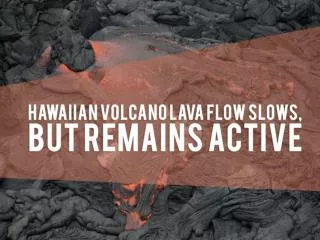 Hawaiian volcano lava flow slows, but remains active