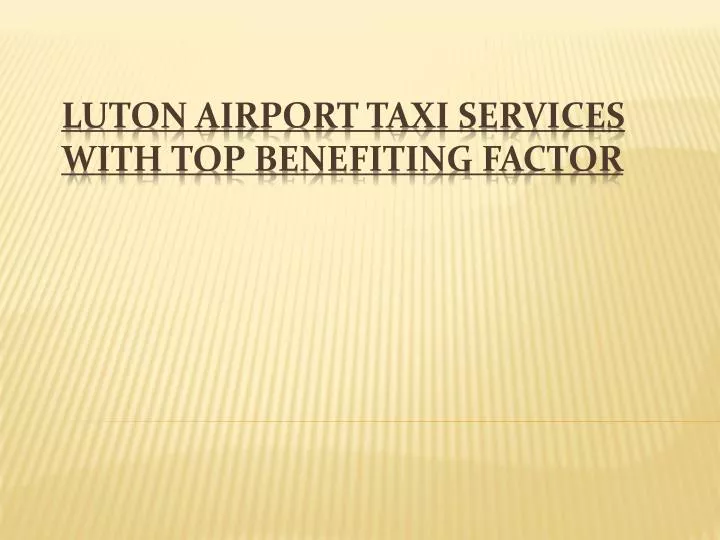 luton airport taxi services with top benefiting factor