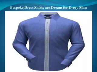 Bespoke Dress Shirts are Dream for Every Man