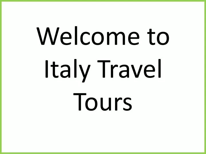 welcome to italy travel tours