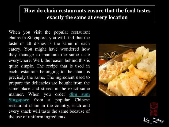 how do chain restaurants ensure that the food tastes exactly the same at every location