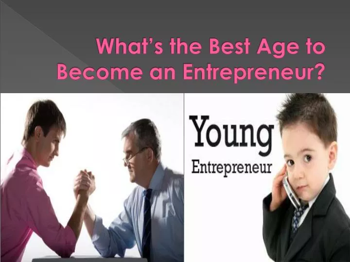 what s the best age to become an entrepreneur