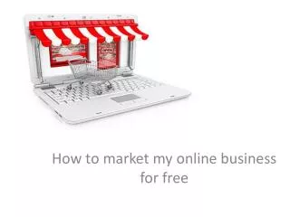 •	How to market my online business for free