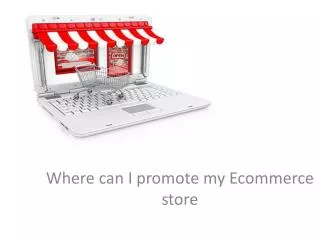 •	Where can I promote my Ecommerce store