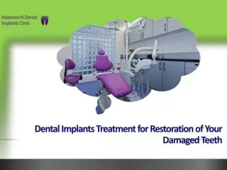 Dental Implants Treatment For Restoration Of Your Damaged Te