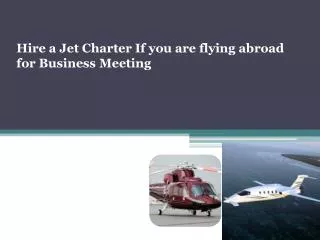 Hire a Jet Charter If you are flying abroad for Business Mee