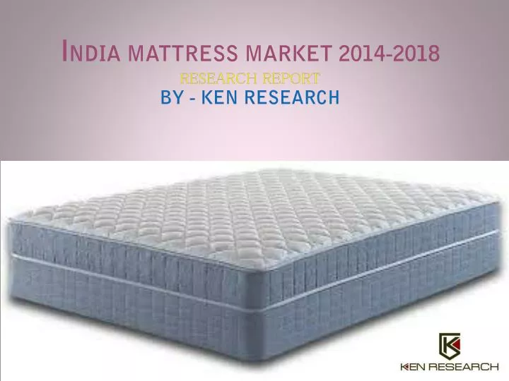 i ndia mattress market 2014 2018 research report by ken research