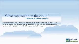 What can you do in the cloud?