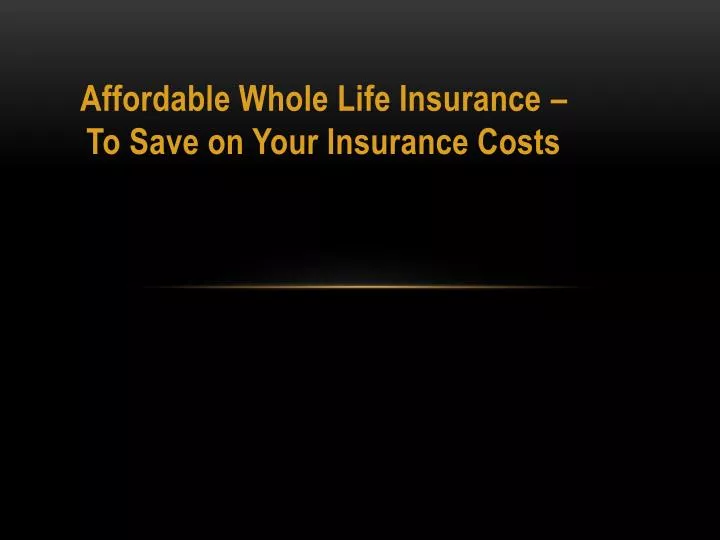 affordable whole life insurance to save on your insurance costs