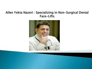 Allen Yekta Nazeri : Specializing in Non-Surgical Dental Fac