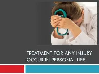 Treatment for any injury occur in personal life