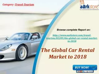Aarkstore - The Global Car Rental Market to 2018