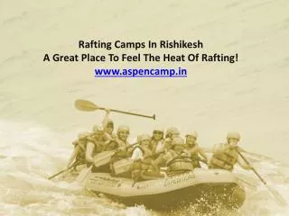 Rafting camps in Rishikesh @ www.aspencamp.in