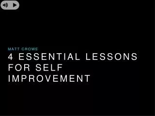 Matt Crowe - 4 Essential Lessons for Self Improvement
