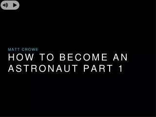 Matt Crowe - How to Become an Astronaut