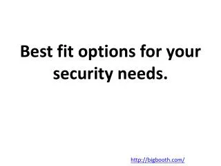 Best fit options for your security needs