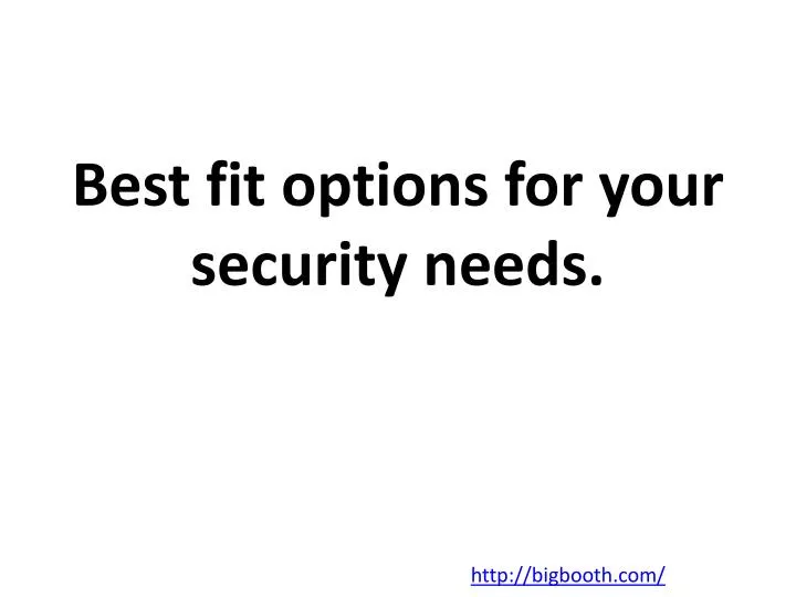 best fit options for your security needs