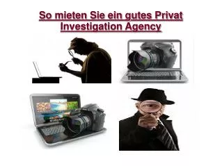 So mieten Sie ein gutes Privat Investigation Agency