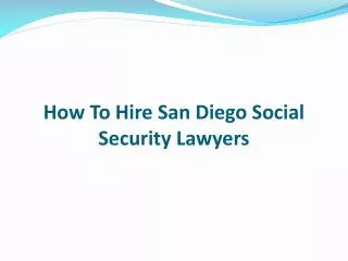 How To Hire San Diego Social Security Lawyers