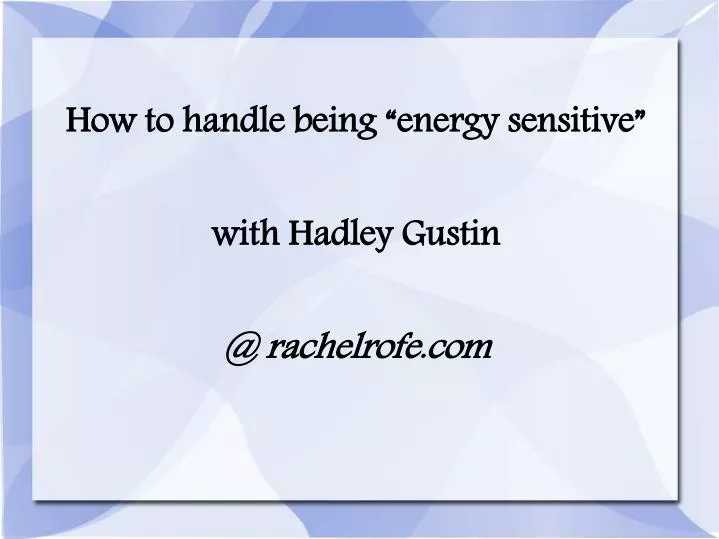 how to handle being energy sensitive with hadley gustin @ rachelrofe com