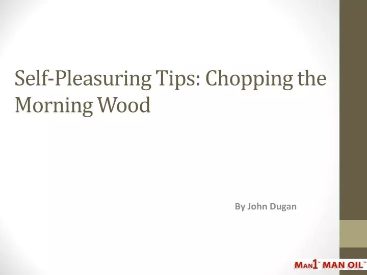 self pleasuring tips chopping the morning wood