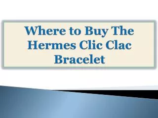 Where to Buy The Hermes Clic Clac Bracelet