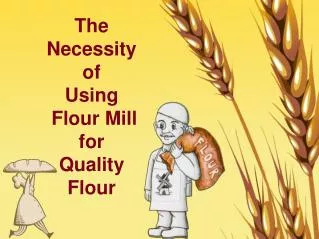 The Need Of Using Flour Mill for Top Quality Flour