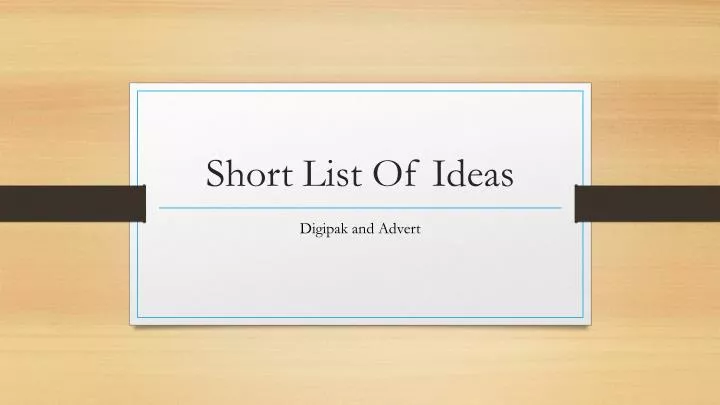 short list of ideas