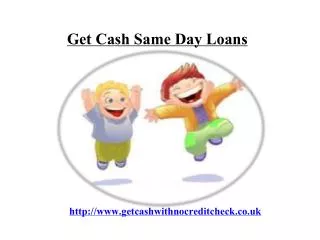 get cash same day loans@ www.getcashwithnocreditcheck.co.uk