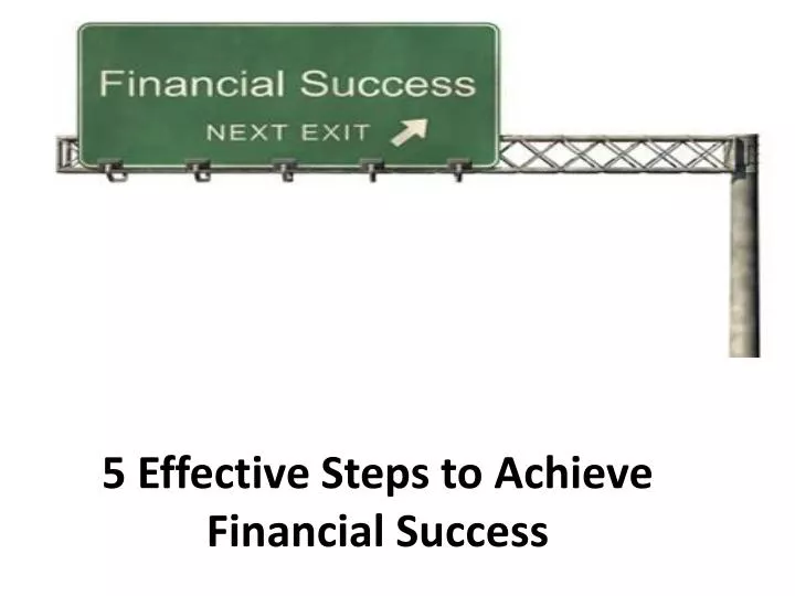 5 effective steps to achieve financial success