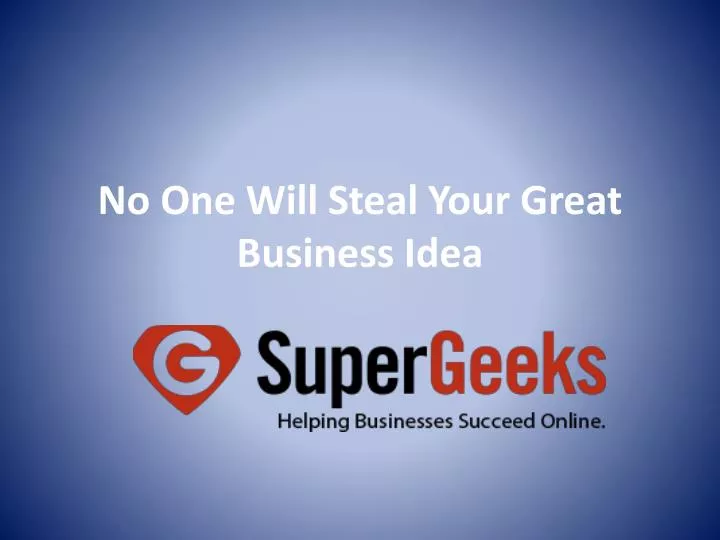 no one will steal your great business idea