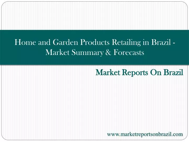 home and garden products retailing in brazil market summary forecasts