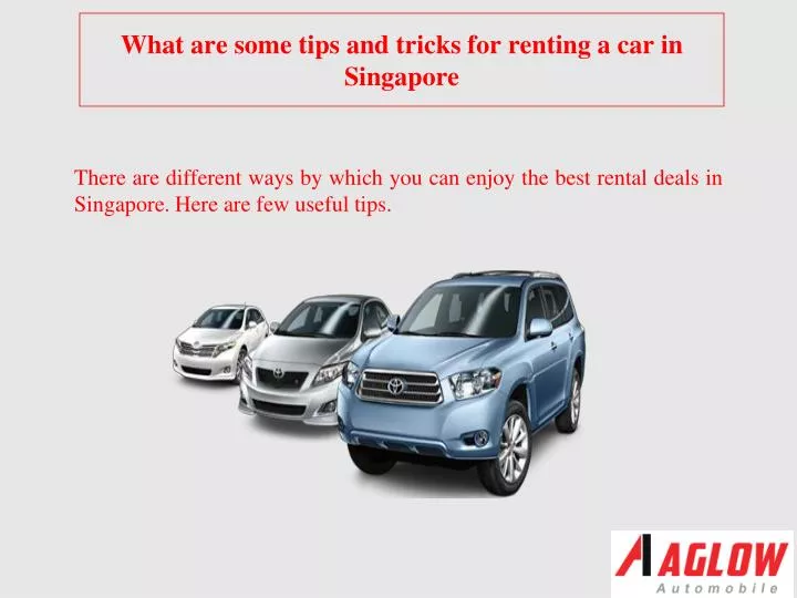 what are some tips and tricks for renting a car in singapore