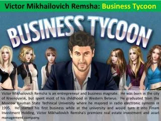 Victor Mikhailovich Remsha - Business Tycoon