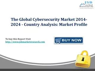 JSB Market Research : The Global Cybersecurity Market 2014-