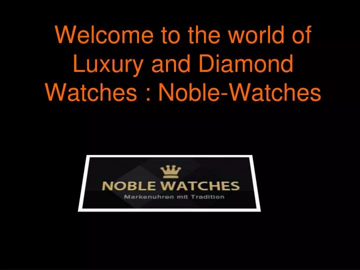 welcome to the world of luxury and diamond watches noble watches