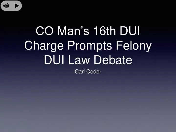 co man s 16th dui charge prompts felony dui law debate