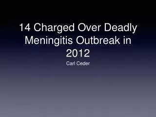 Carl Ceder - 14 Charged Over Deadly Meningitis Outbreak in 2