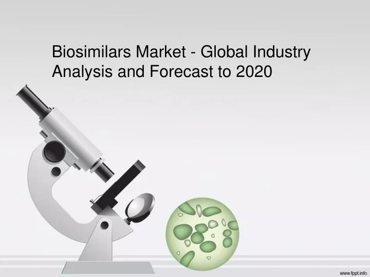 biosimilars market global industry analysis and forecast to 2020