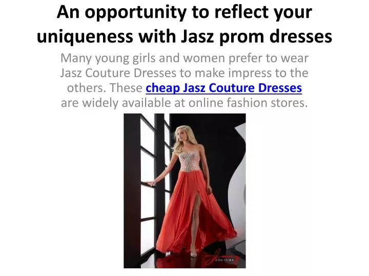 an opportunity to reflect your uniqueness with jasz prom dresses