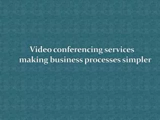 Video conferencing services making business processes simple