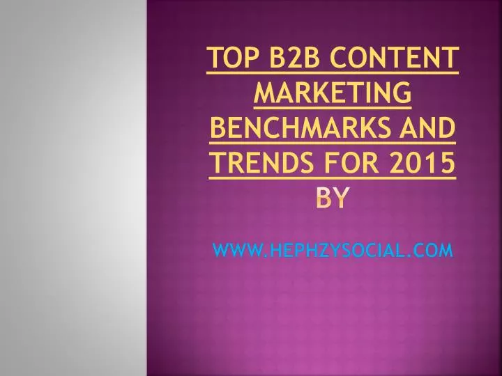 top b2b content marketing benchmarks and trends for 2015 by www hephzysocial com