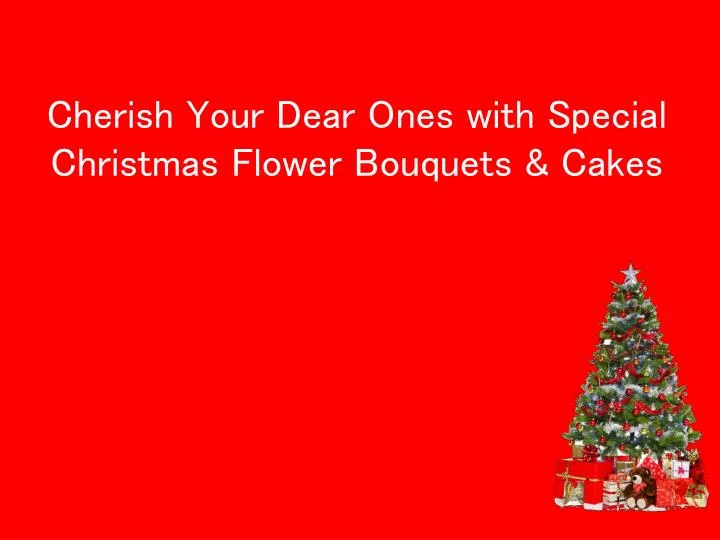 cherish your dear ones with special christmas flower bouquets cakes