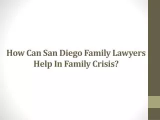 How Can San Diego Family Lawyers Help In Family Crisis?